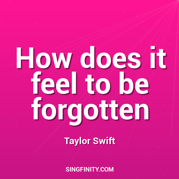 How does it feel to be forgotten