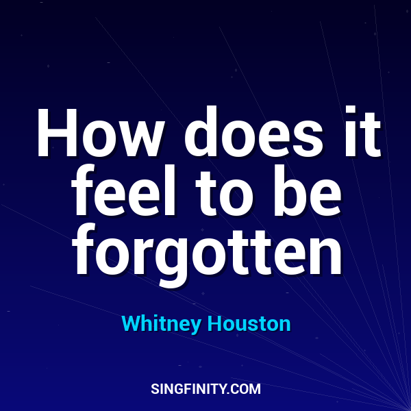 How does it feel to be forgotten
