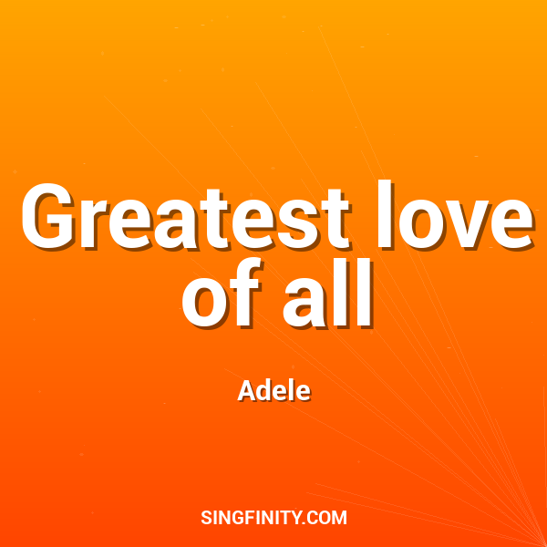 Greatest love of all