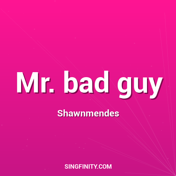 Mr. bad guy