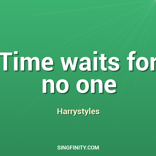 Time waits for no one