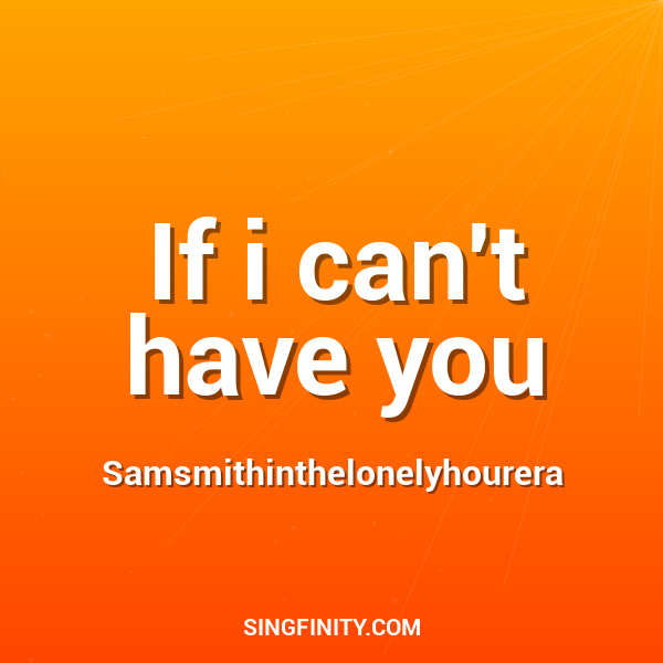 If i can't have you