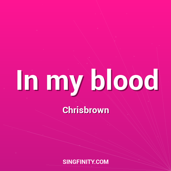 In my blood