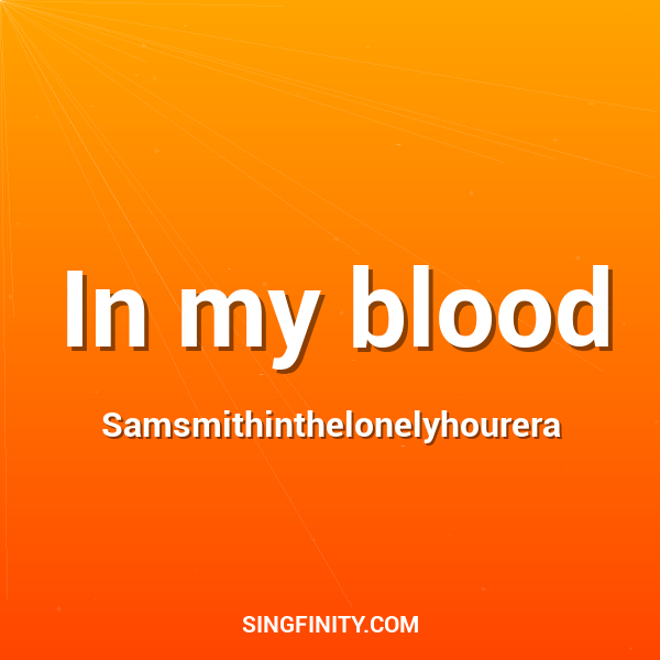In my blood