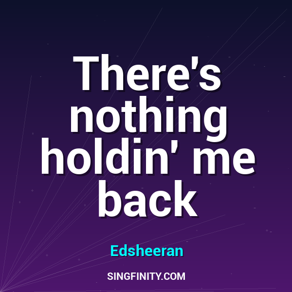 There's nothing holdin' me back