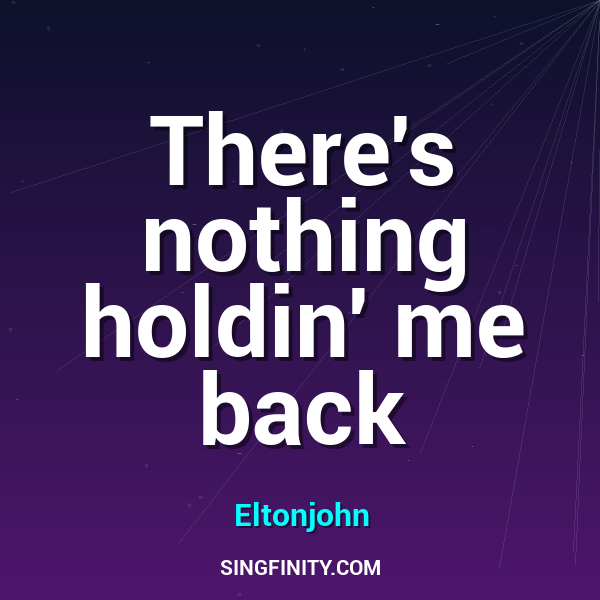 There's nothing holdin' me back