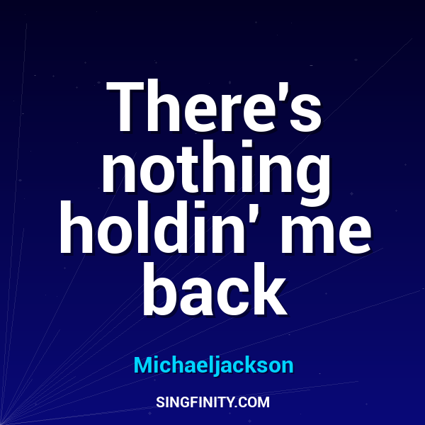 There's nothing holdin' me back