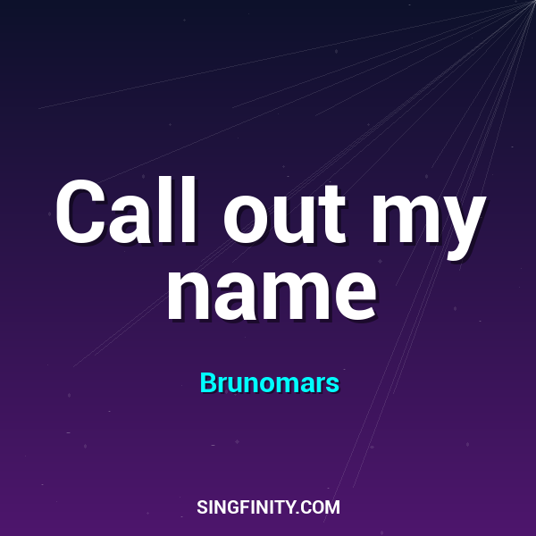 Call out my name