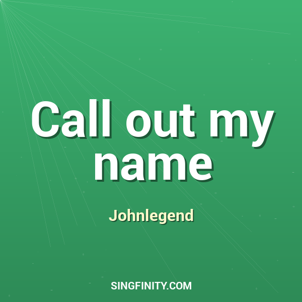 Call out my name