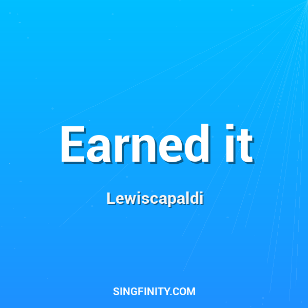 Earned it