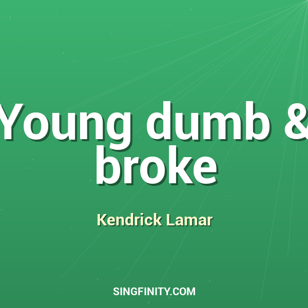 Young dumb & broke