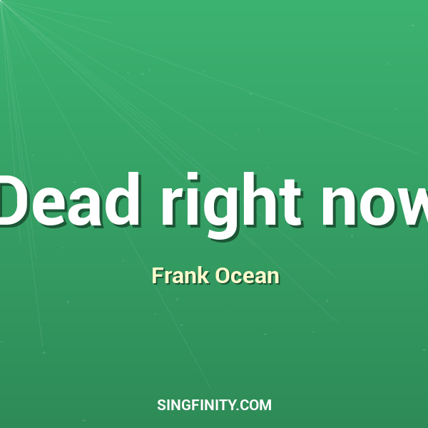 Dead right now