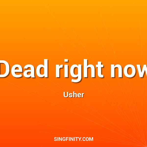 Dead right now