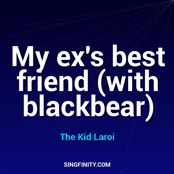 My ex's best friend (with blackbear)