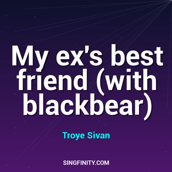 My ex's best friend (with blackbear)
