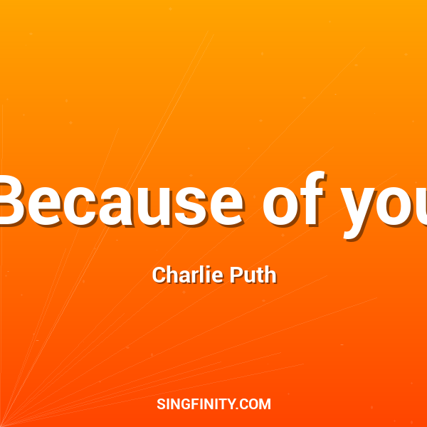 Because of you