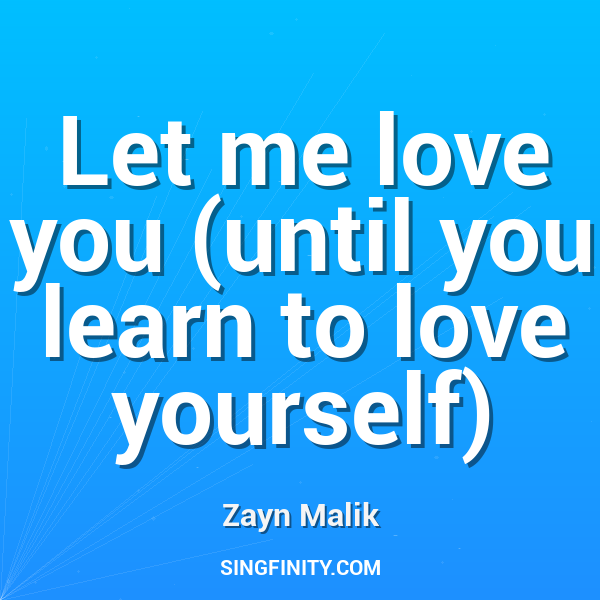 Let me love you (until you learn to love yourself)