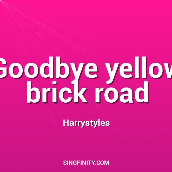 Goodbye Yellow Brick Road