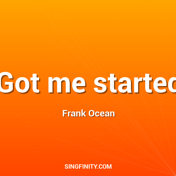 Got me started