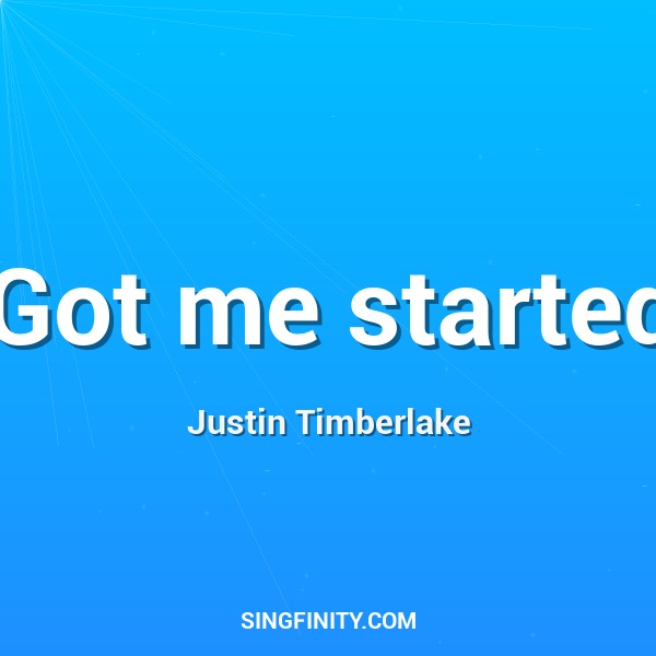 Got me started