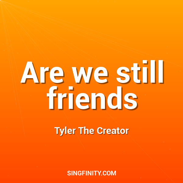 Are we still friends