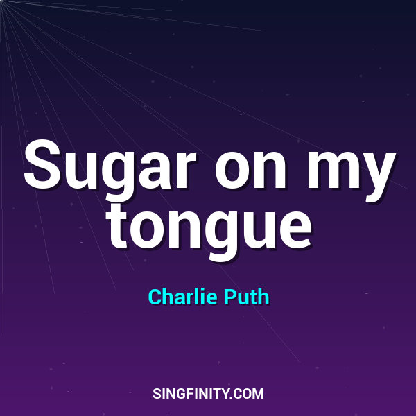 Sugar on my tongue