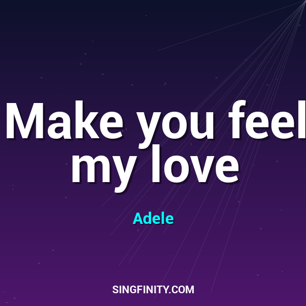 Make you feel my love
