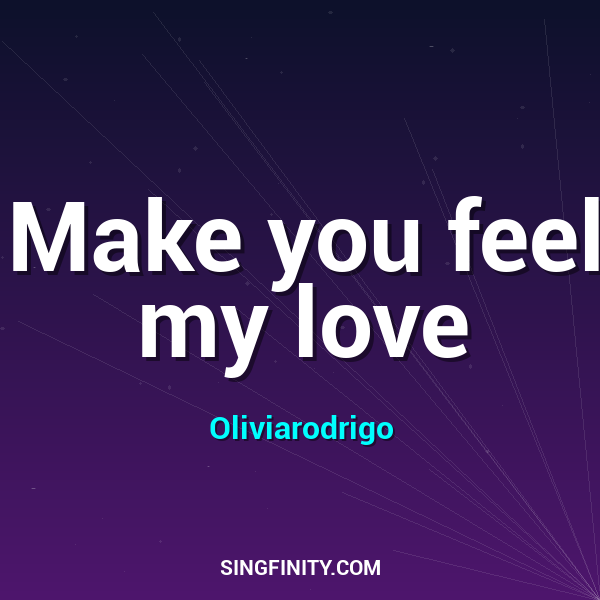 Make you feel my love
