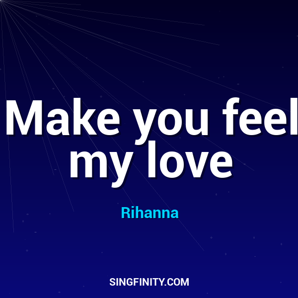 Make you feel my love